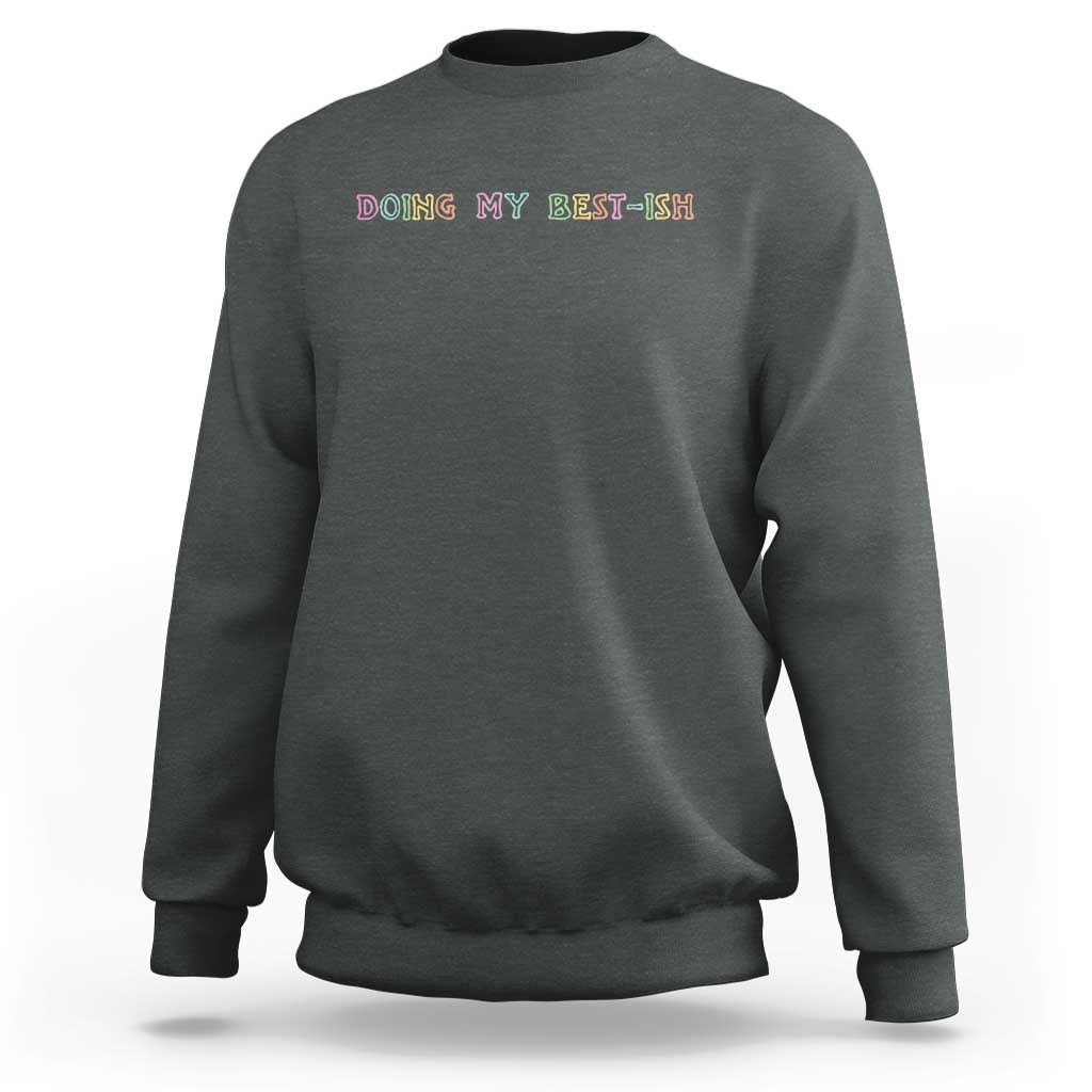 Doing My Best-ish Sweatshirt Funny Sarcastic Life Joke