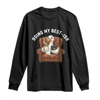 Doing My Best-ish Long Sleeve Shirt Funny Silly Goose Sarcastic Joke