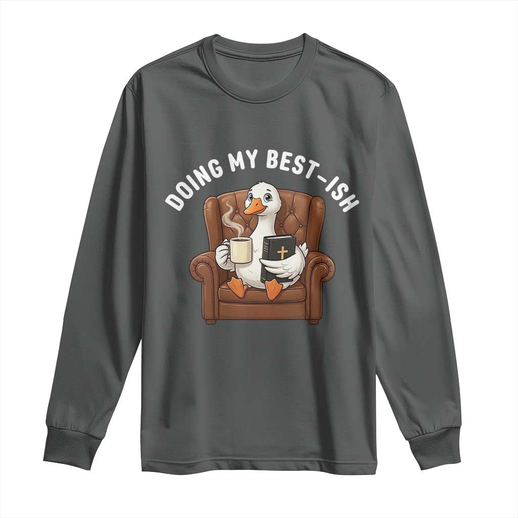 Doing My Best-ish Long Sleeve Shirt Funny Silly Goose Sarcastic Joke