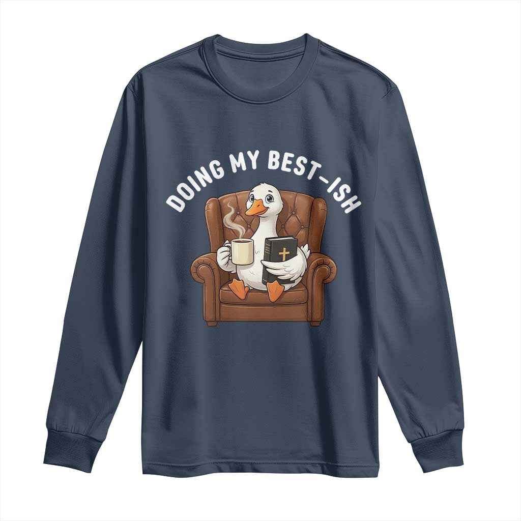Doing My Best-ish Long Sleeve Shirt Funny Silly Goose Sarcastic Joke