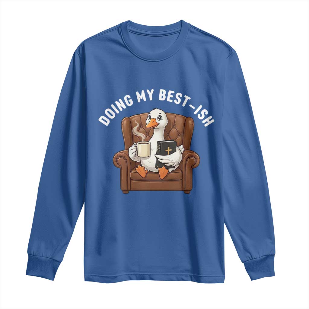 Doing My Best-ish Long Sleeve Shirt Funny Silly Goose Sarcastic Joke