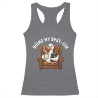 Doing My Best-ish Racerback Tank Top Funny Silly Goose Sarcastic Joke