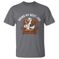 Doing My Best-ish T Shirt Funny Silly Goose Sarcastic Joke