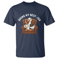 Doing My Best-ish T Shirt Funny Silly Goose Sarcastic Joke