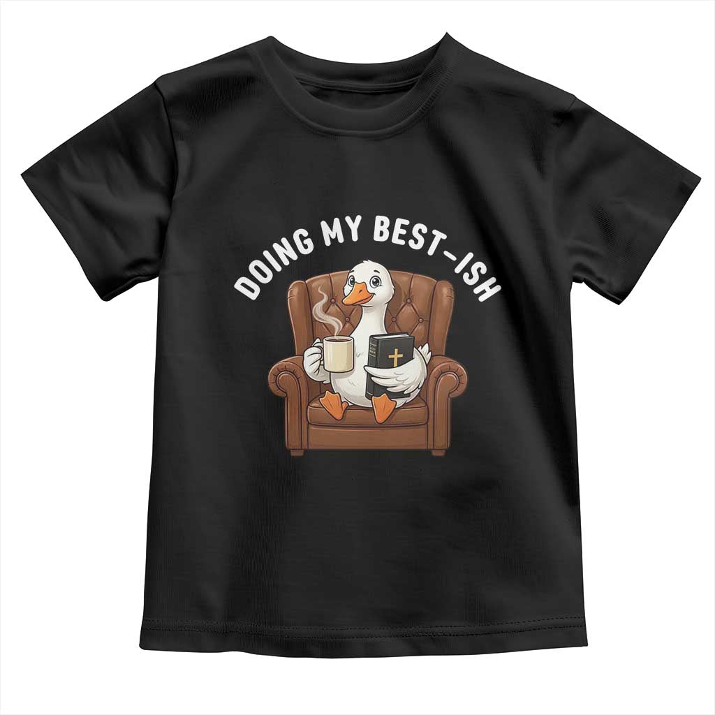 Doing My Best-ish Toddler T Shirt Funny Silly Goose Sarcastic Joke