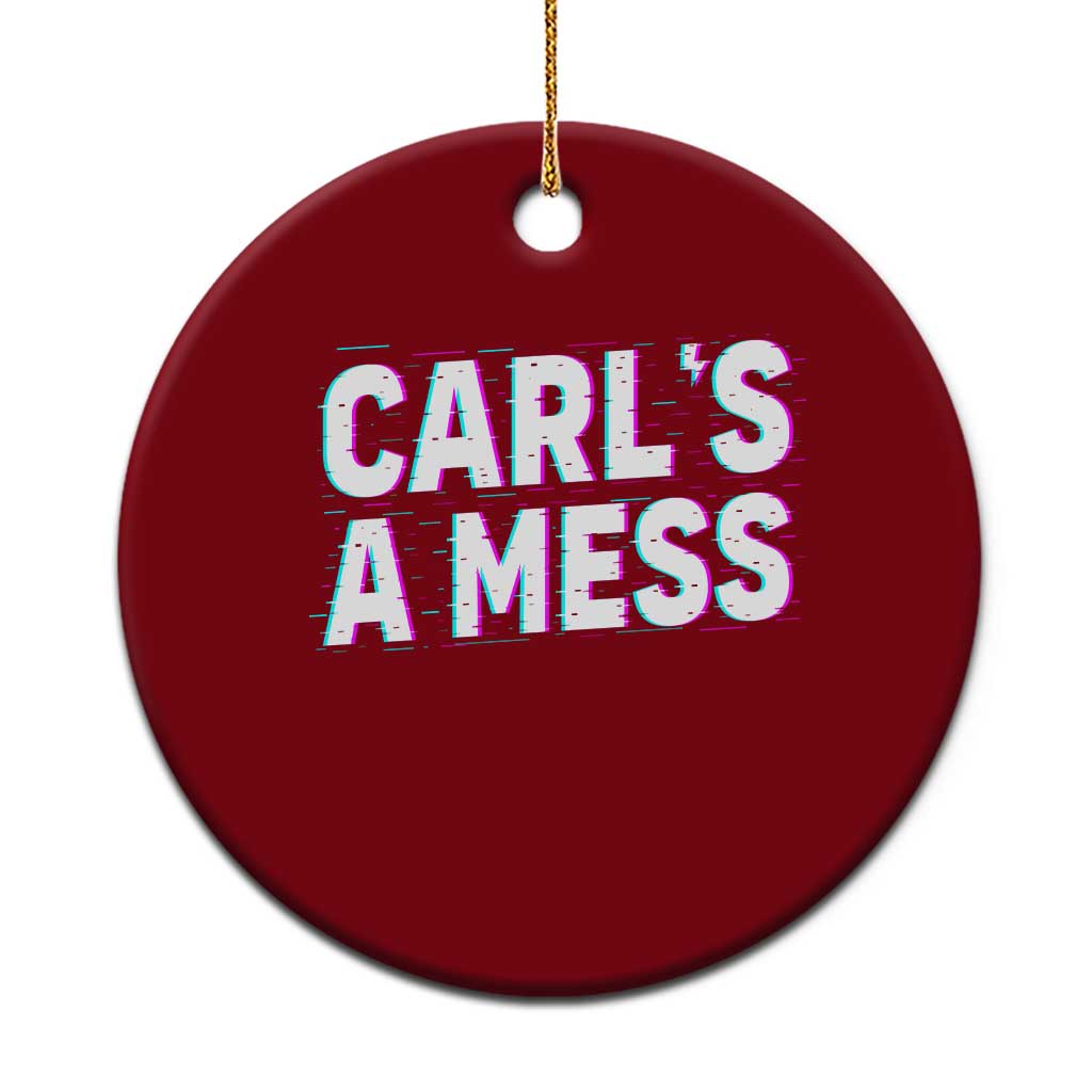 Carl's a Mess Ceramic Ornament Funny Reality TV
