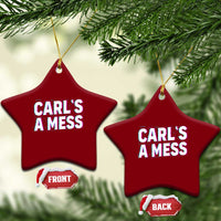 Carl's a Mess Ceramic Ornament Funny Reality TV