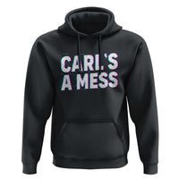 Carl's a Mess Hoodie Funny Reality TV