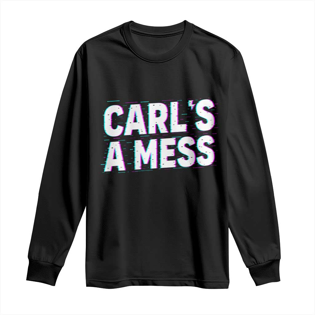Carl's a Mess Long Sleeve Shirt Funny Reality TV