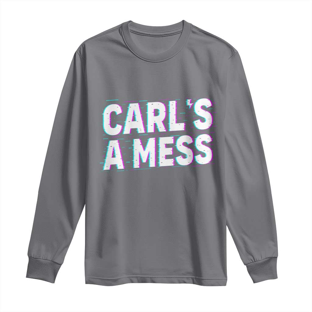 Carl's a Mess Long Sleeve Shirt Funny Reality TV