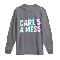 Carl's a Mess Long Sleeve Shirt Funny Reality TV