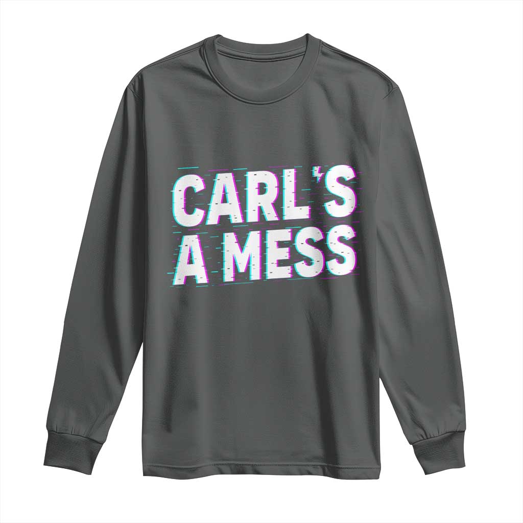 Carl's a Mess Long Sleeve Shirt Funny Reality TV