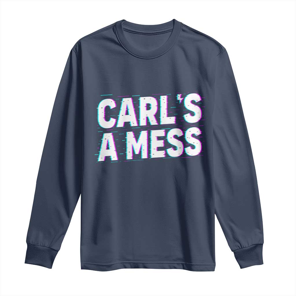 Carl's a Mess Long Sleeve Shirt Funny Reality TV