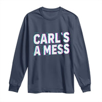 Carl's a Mess Long Sleeve Shirt Funny Reality TV