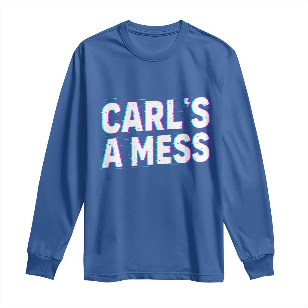 Carl's a Mess Long Sleeve Shirt Funny Reality TV