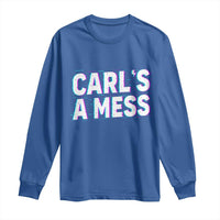Carl's a Mess Long Sleeve Shirt Funny Reality TV