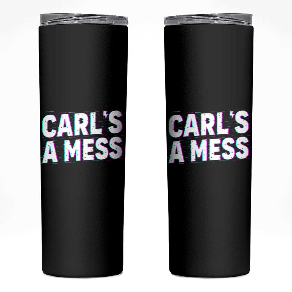 Carl's a Mess Skinny Tumbler Funny Reality TV