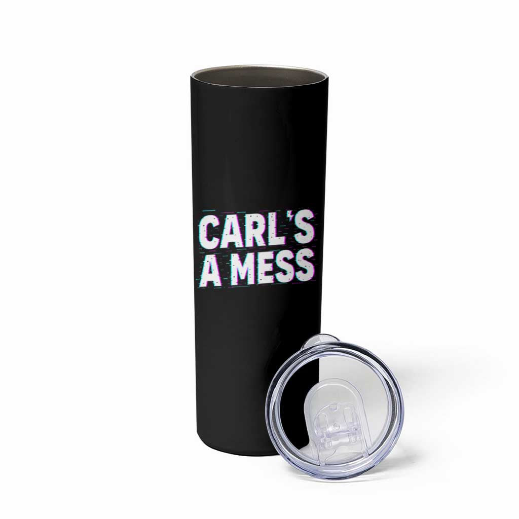 Carl's a Mess Skinny Tumbler Funny Reality TV