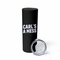 Carl's a Mess Skinny Tumbler Funny Reality TV