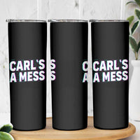 Carl's a Mess Skinny Tumbler Funny Reality TV