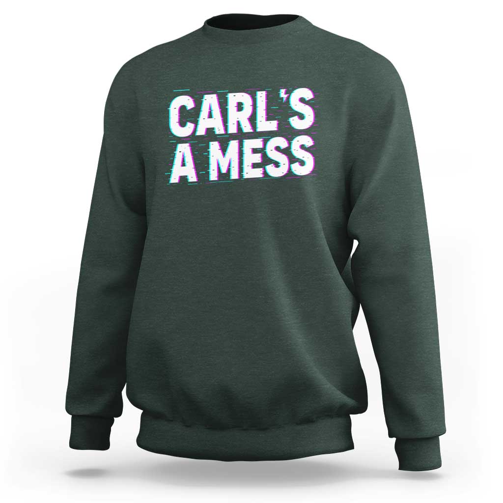 Carl's a Mess Sweatshirt Funny Reality TV