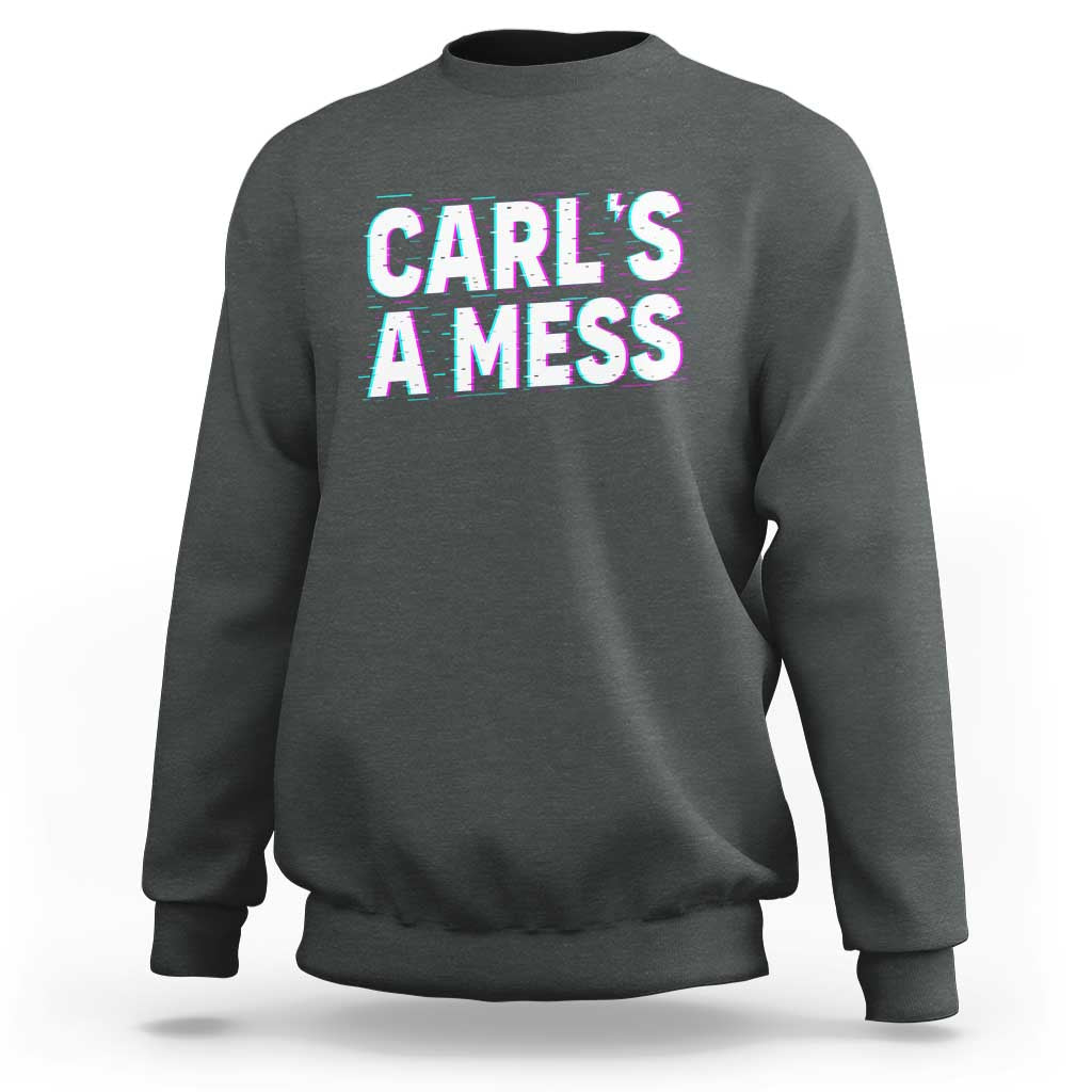 Carl's a Mess Sweatshirt Funny Reality TV