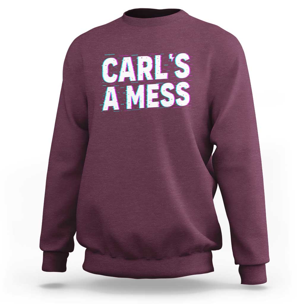 Carl's a Mess Sweatshirt Funny Reality TV