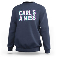 Carl's a Mess Sweatshirt Funny Reality TV