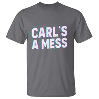 Carl's a Mess T Shirt Funny Reality TV