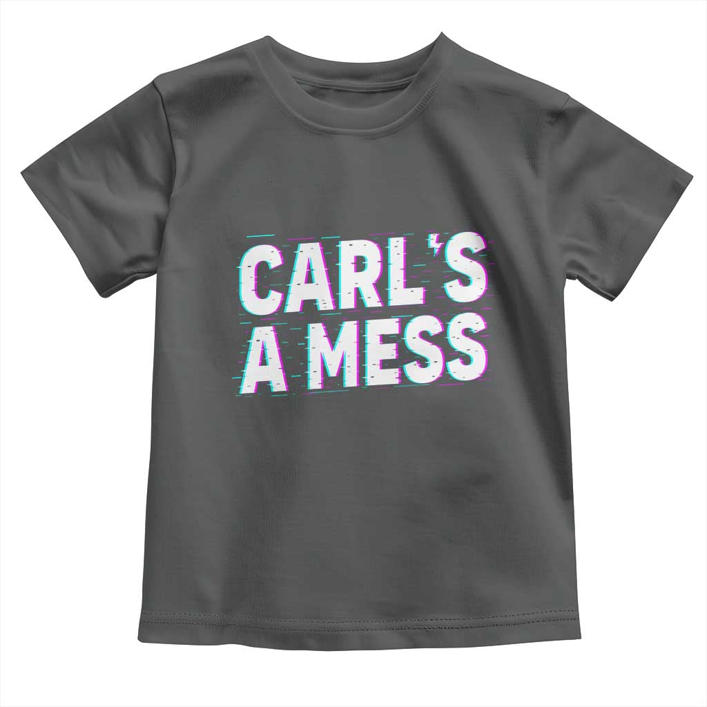 Carl's a Mess Toddler T Shirt Funny Reality TV