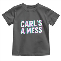 Carl's a Mess Toddler T Shirt Funny Reality TV