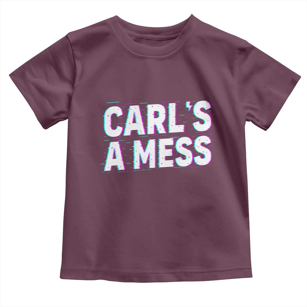 Carl's a Mess Toddler T Shirt Funny Reality TV