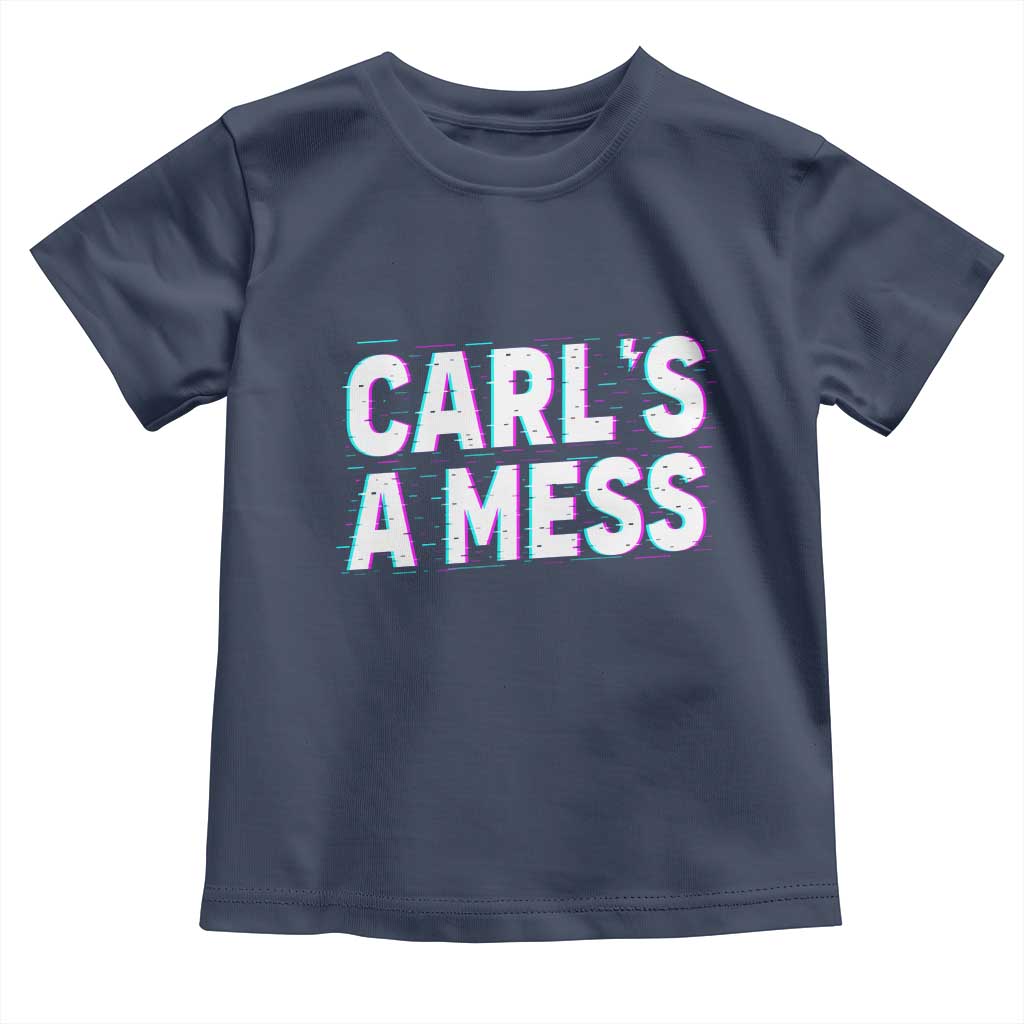 Carl's a Mess Toddler T Shirt Funny Reality TV
