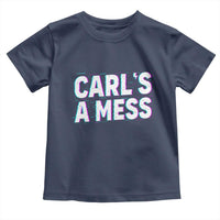 Carl's a Mess Toddler T Shirt Funny Reality TV