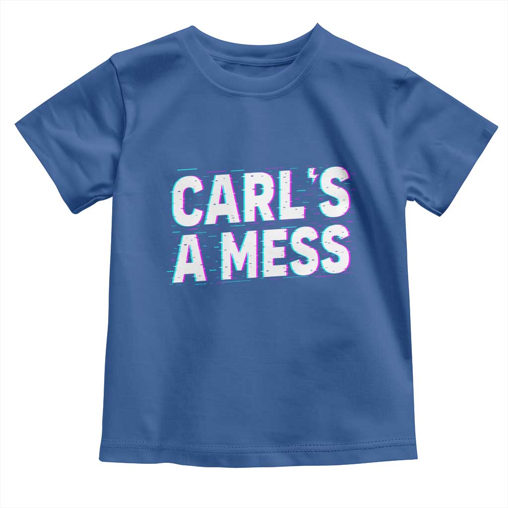Carl's a Mess Toddler T Shirt Funny Reality TV