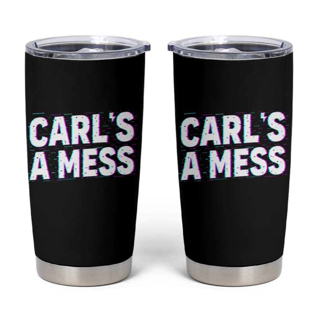 Carl's a Mess Tumbler Cup Funny Reality TV