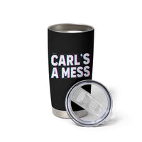 Carl's a Mess Tumbler Cup Funny Reality TV