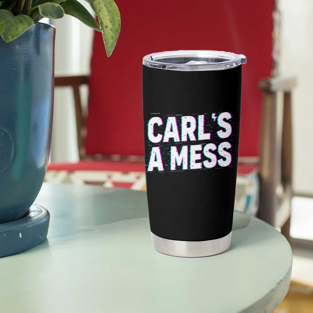 Carl's a Mess Tumbler Cup Funny Reality TV