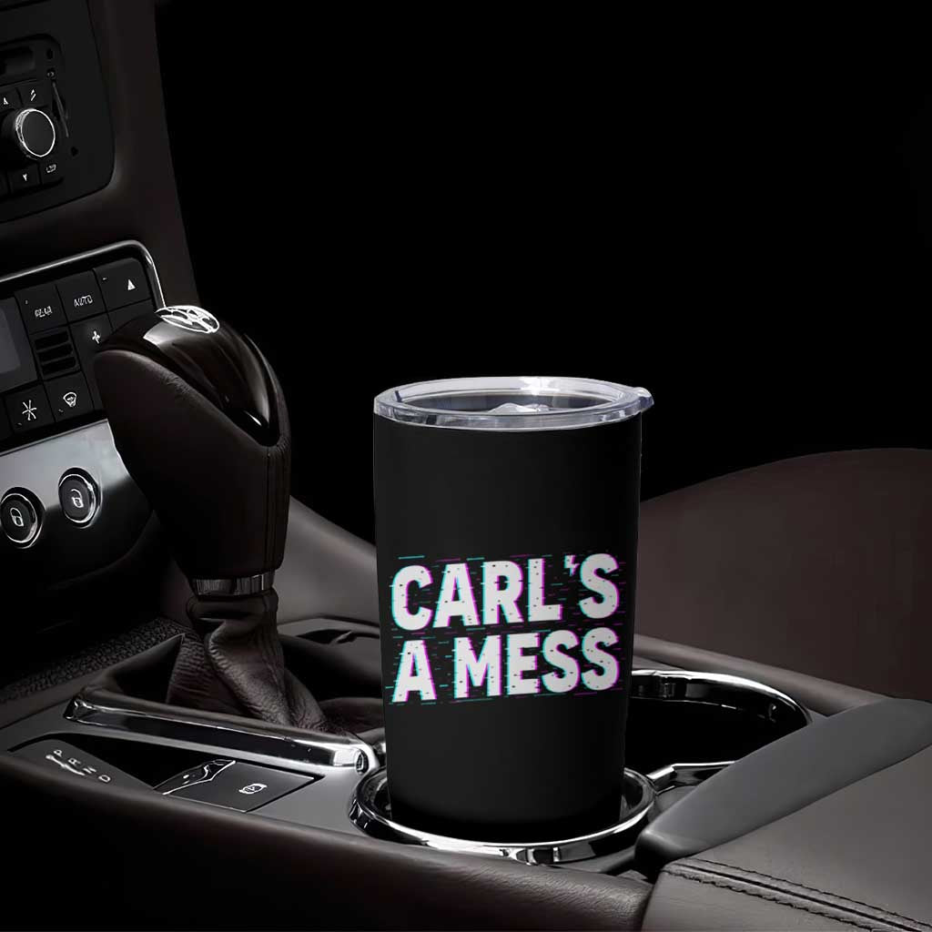 Carl's a Mess Tumbler Cup Funny Reality TV