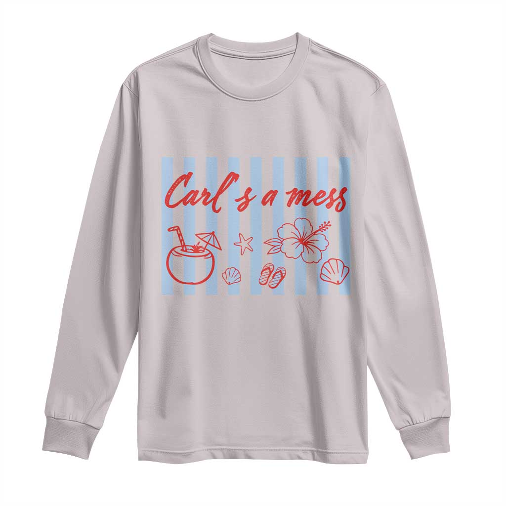 Carl's a Mess Long Sleeve Shirt Viral Sarcastic Reality TV
