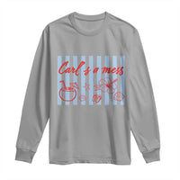 Carl's a Mess Long Sleeve Shirt Viral Sarcastic Reality TV