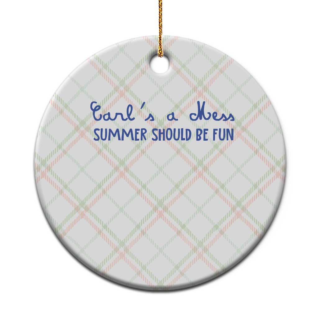 Summer Should be Fun Ceramic Ornament Funny Reality TV Carl's a Mess Meme