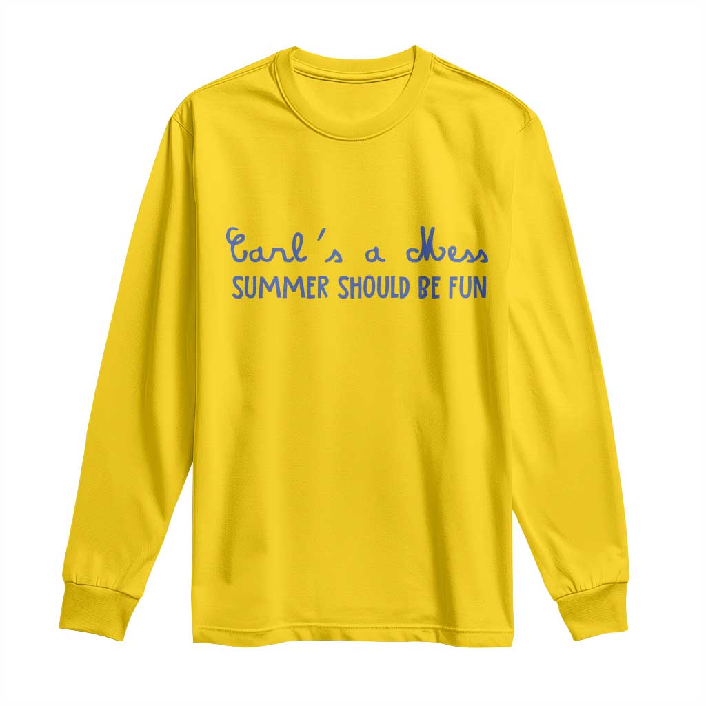 Summer Should be Fun Long Sleeve Shirt Funny Reality TV Carl's a Mess Meme