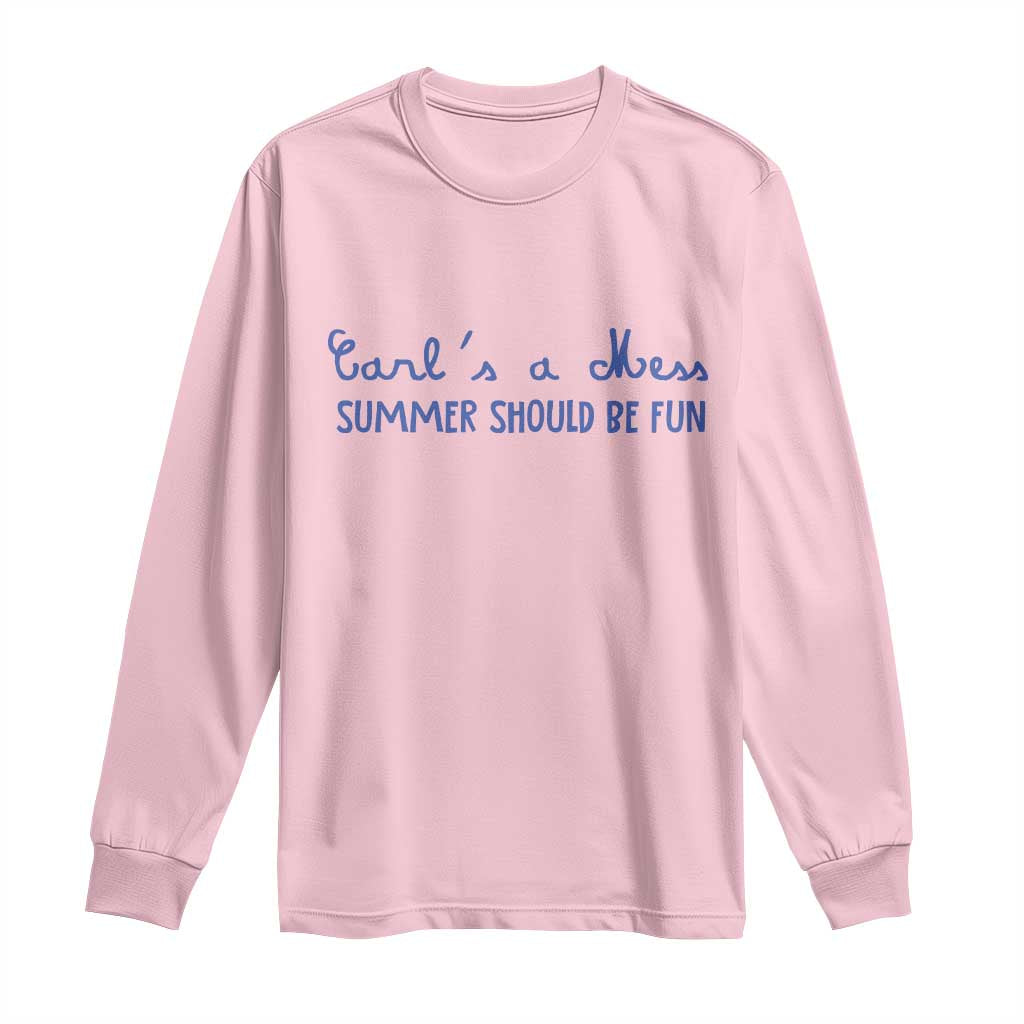 Summer Should be Fun Long Sleeve Shirt Funny Reality TV Carl's a Mess Meme