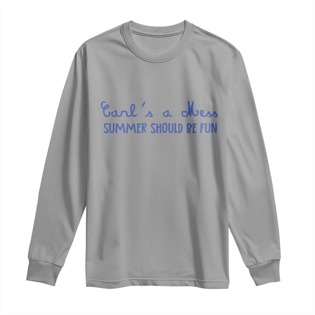 Summer Should be Fun Long Sleeve Shirt Funny Reality TV Carl's a Mess Meme