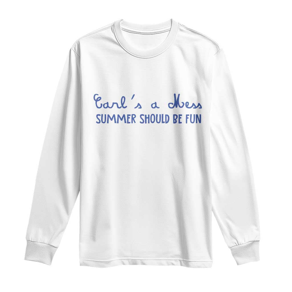 Summer Should be Fun Long Sleeve Shirt Funny Reality TV Carl's a Mess Meme