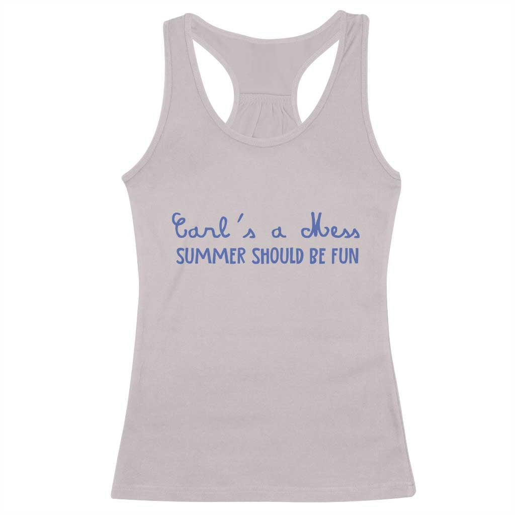 Summer Should be Fun Racerback Tank Top Funny Reality TV Carl's a Mess Meme