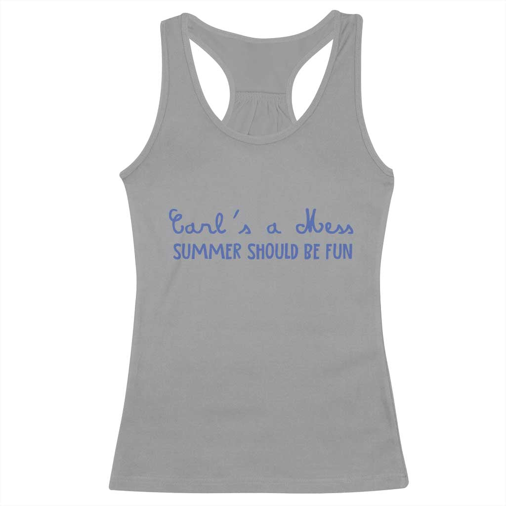 Summer Should be Fun Racerback Tank Top Funny Reality TV Carl's a Mess Meme