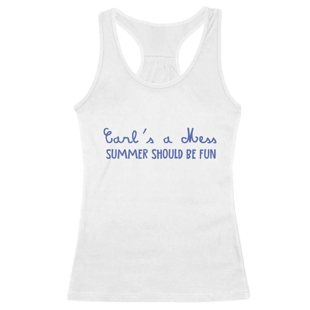 Summer Should be Fun Racerback Tank Top Funny Reality TV Carl's a Mess Meme