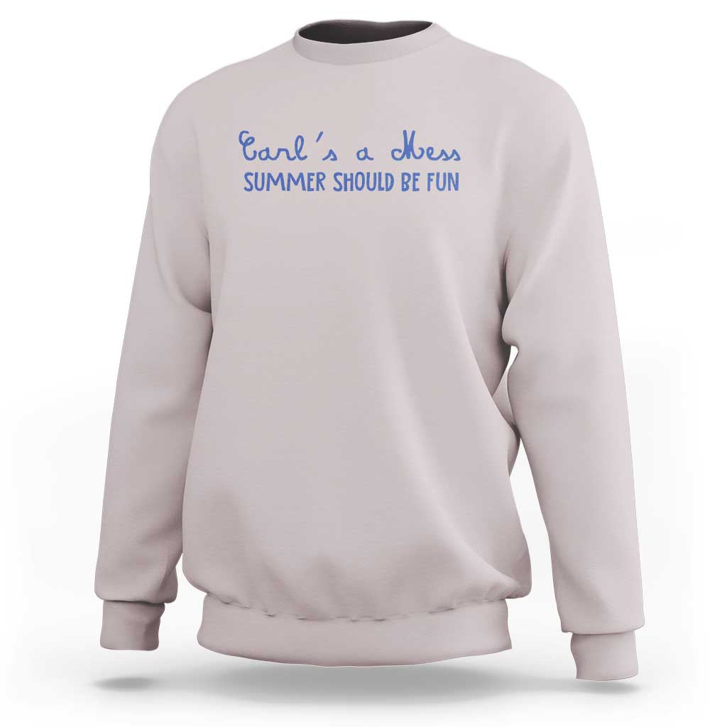 Summer Should be Fun Sweatshirt Funny Reality TV Carl's a Mess Meme
